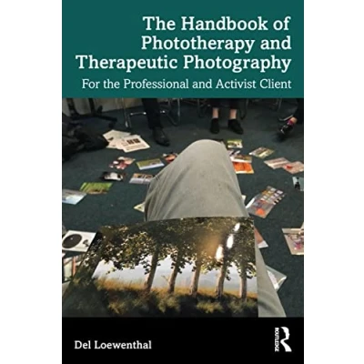 Afbeelding van the Handbook of Phototherapy and Therapeutic Photography: For Professional Activist Client