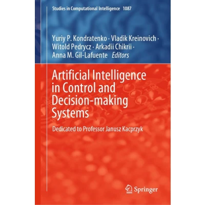 Afbeelding van Artificial Intelligence in Control and Decision making Systems: Dedicated to Professor Janusz Kacprzyk: 1087