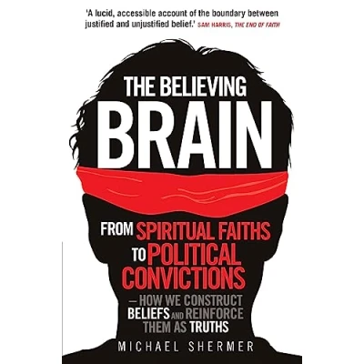 Afbeelding van The Believing Brain: From Spiritual Faiths to Political Convictions How We Construct Beliefs and Reinforce Them as Truths
