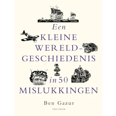 Afbeelding van Een kleine wereldgeschiedenis in 50 mislukkingen (Hardback)