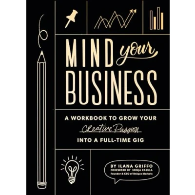 Afbeelding van Mind Your Business: a Workbook to Grow Creative Passion Into Full time Gig