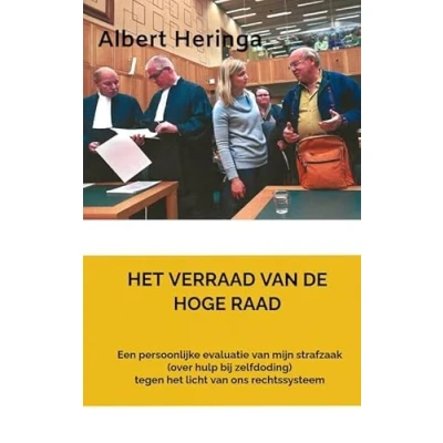 Afbeelding van het VERRAAD van DE HOGE RAAD: Een persoonlijke evaluatie mijn strafzaak (over hulp bij zelfdoding) tegen licht ons rechtssysteem