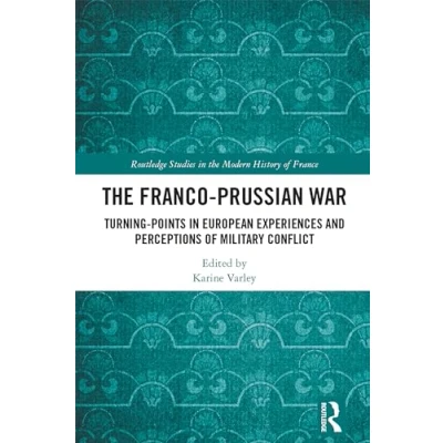 Afbeelding van The Franco Prussian War: Turning Points in European Experiences and Perceptions of Military Conflict