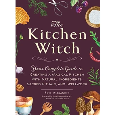 Afbeelding van The Kitchen Witch: Your Complete Guide to Creating a Magical with Natural Ingredients, Sacred Rituals, and Spellwork