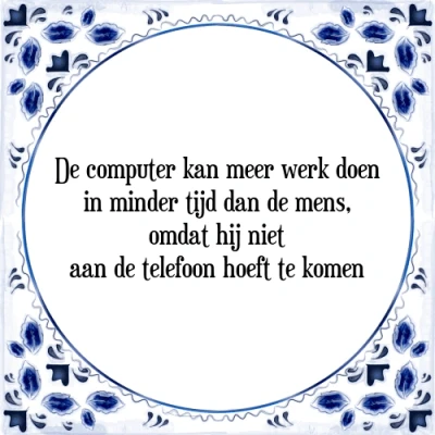 Afbeelding van De computer kan meer werk doen in minder tijd dan Tegeltje + Spreuk