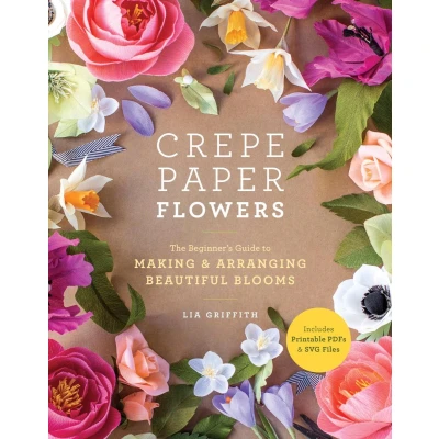 Afbeelding van Crepe Paper Flowers: The Beginner&#039;s Guide to Making and Arranging Beautiful Blooms