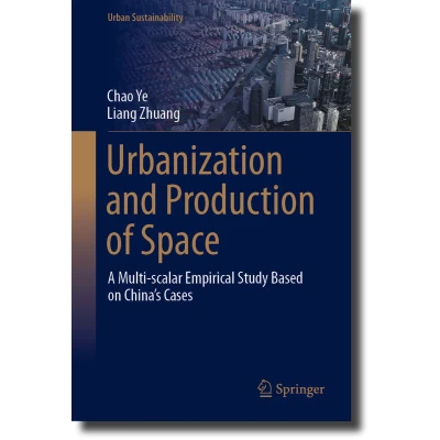 Afbeelding van Urbanization and Production of Space: A Multi scalar Empirical Study Based on China&#039;s Cases