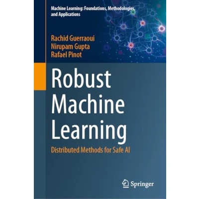 Afbeelding van Robust Machine Learning: Distributed Methods for Safe AI