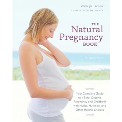 Afbeelding van The Natural Pregnancy Book, Third Edition: Your Complete Guide to a Safe, Organic and Childbirth with Herbs, Nutrition, Other Holistic Choices