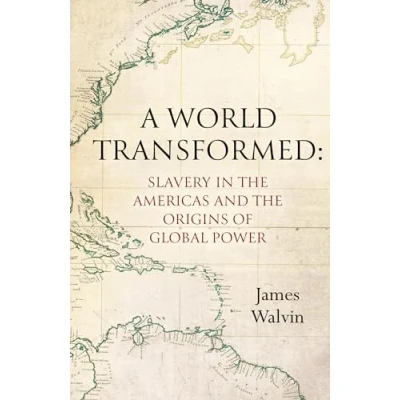 Afbeelding van A World Transformed: Slavery in the Americas and Origins of Global Power