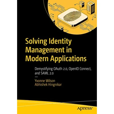 Afbeelding van Solving Identity Management in Modern Applications: Demystifying OAuth 2.0, OpenID Connect, and SAML 2.0
