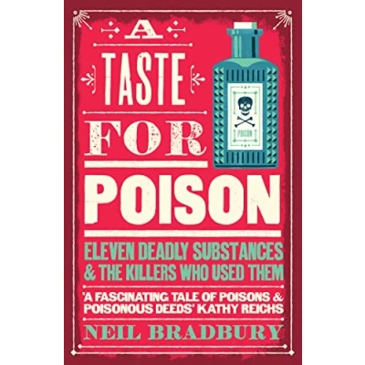 Afbeelding van A Taste for Poison: Eleven Deadly Substances and the Killers Who Used Them