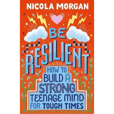 Afbeelding van Be Resilient: How to Build a Strong Teenage Mind for Tough Times