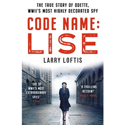 Afbeelding van Code Name: Lise: The true story of Odette Sansom, WWII&#039;s most highly decorated spy
