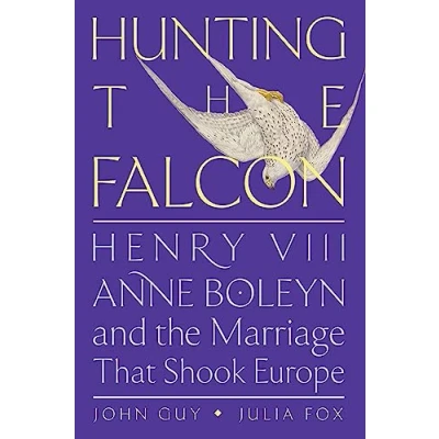 Afbeelding van Hunting the Falcon: Henry VIII, Anne Boleyn, and Marriage That Shook Europe