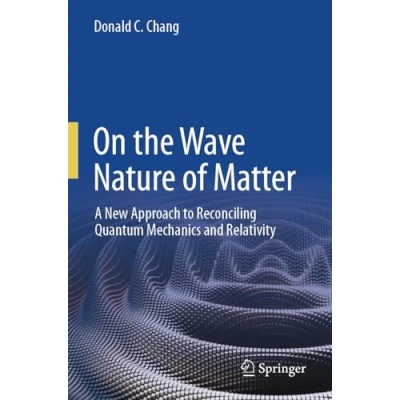 Afbeelding van On the Wave Nature of Matter: A New Approach to Reconciling Quantum Mechanics and Relativity