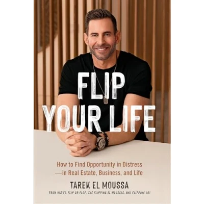 Afbeelding van Flip Your Life: How to Find Opportunity In Distress Real Estate, Business, and Life