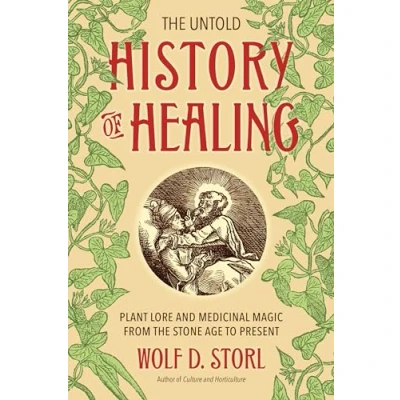 Afbeelding van the Untold History of Healing: Plant Lore and Medicinal Magic from Stone Age to Present