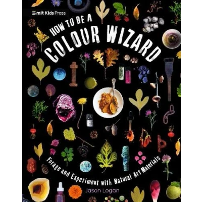 Afbeelding van How to Be a Colour Wizard: Forage and Experiment with Natural Art Materials