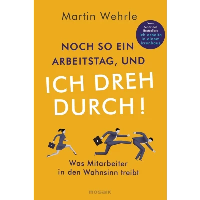 Afbeelding van Noch so ein Arbeitstag, und ich dreh durch!: Was Mitarbeiter in den Wahnsinn treibt