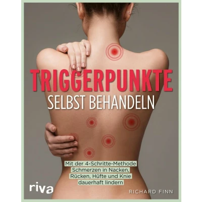 Afbeelding van Triggerpunkte selbst behandeln: Mit der 4 Schritte Methode Schmerzen in Nacken, Rücken, Hüfte und Knie dauerhaft lindern