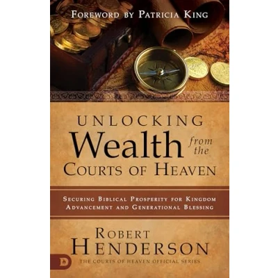 Afbeelding van Unlocking Wealth from the Courts of Heaven: Securing Biblical Prosperity for Kingdom Advancement and Generational Blessing