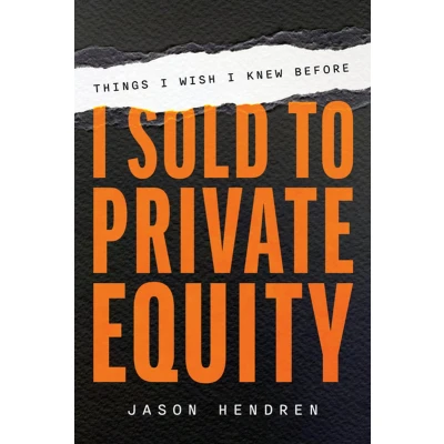 Afbeelding van Things I Wish Knew Before Sold to Private Equity: An Entrepreneur&#039;s Guide