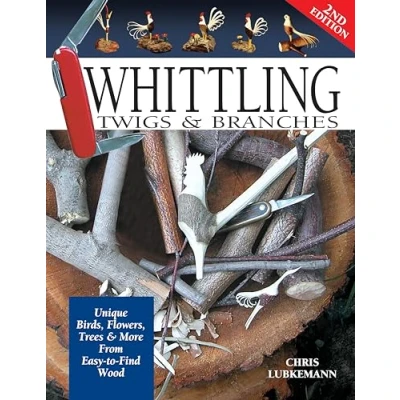 Afbeelding van Whittling Twigs &amp; Branches 2nd Edition: Unique Birds, Flowers, Trees More from Easy to Find Wood