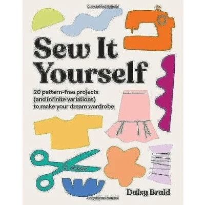 Afbeelding van Sew It Yourself: 20 Pattern Free Projects (and Infinite Variations) To Make Your Dream Wardrobe