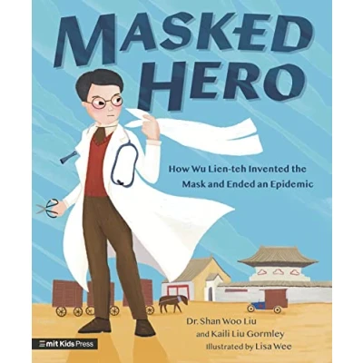 Afbeelding van Masked Hero: How Wu Lien teh Invented the Mask That Ended an Epidemic