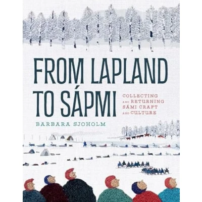 Afbeelding van From Lapland to Sápmi: Collecting and Returning Sámi Craft Culture