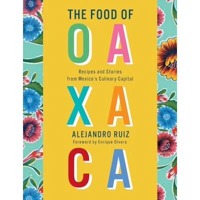 Afbeelding van The Food of Oaxaca: Recipes and Stories from Mexico&#039;s Culinary Capital: A Cookbook