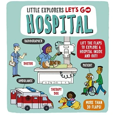 Afbeelding van Little Explorers: Let&#039;s Go! Hospital: Lift the flaps to explore a hospital inside and out!