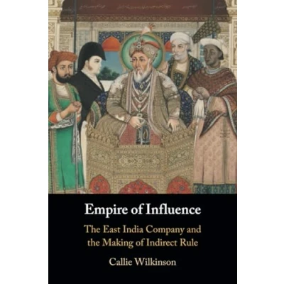 Afbeelding van Empire of Influence: the East India Company and Making Indirect Rule
