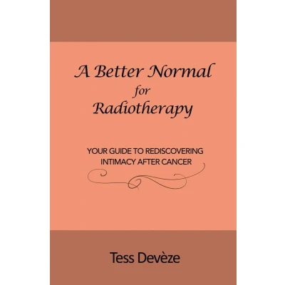 Afbeelding van A Better Normal for Radiotherapy: Your Guide to Rediscovering Intimacy After Cancer