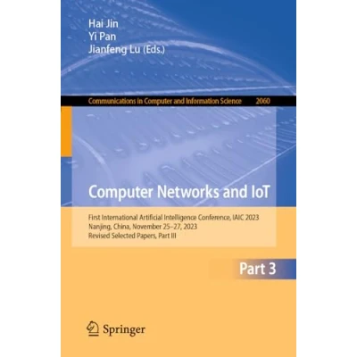 Afbeelding van Computer Networks and IoT: First International Artificial Intelligence Conference, IAIC 2023, Nanjing, China, November 2527, Revised Selected Papers, Part III: 2060