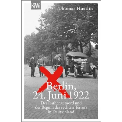 Afbeelding van Berlin, 24. Juni 1922: der Rathenaumord und Beginn des rechten Terrors in Deutschland &#039;Eine aufrüttelnde Reportage.&#039; taz