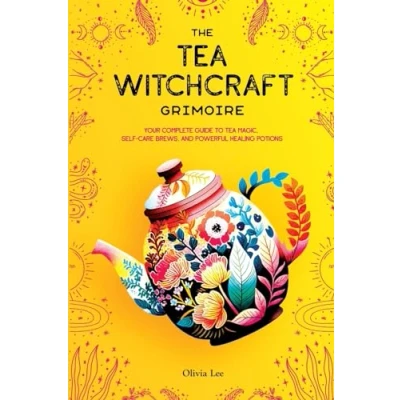 Afbeelding van The Tea Witchcraft Grimoire: Your Complete Guide to Magic, Self Care Brews, and Powerful Healing Potions
