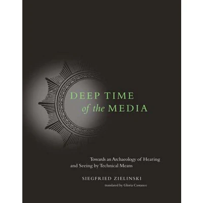 Afbeelding van Deep Time of the Media: Toward an Archaeology Hearing and Seeing by Technical Means
