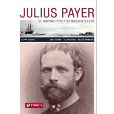 Afbeelding van Julius Payer. Die unerforschte Welt der Berge und des Eises