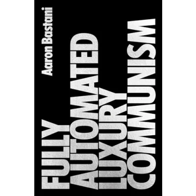 Afbeelding van Fully Automated Luxury Communism: A Manifesto