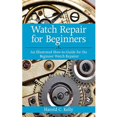 Afbeelding van WATCH REPAIR FOR BEGINNERS: Learn how to fix and restore timepieces with step by illustrated instructions. Preserve enhance the beauty of vintage watches