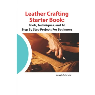 Afbeelding van Leather Crafting Starter Book: Tools, Techniques, and 16 Step By Projects for Beginners