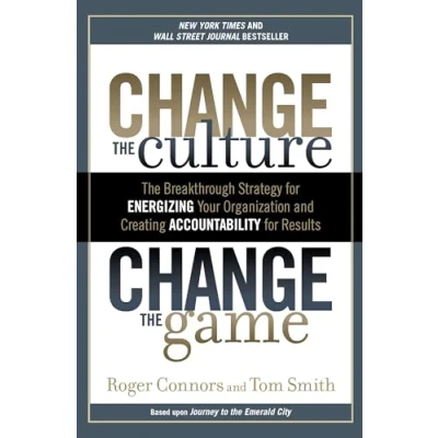 Afbeelding van Change The Culture, Game: Breakthrough Strategy for Energizing Your Organization and Creating Accounta bility Results