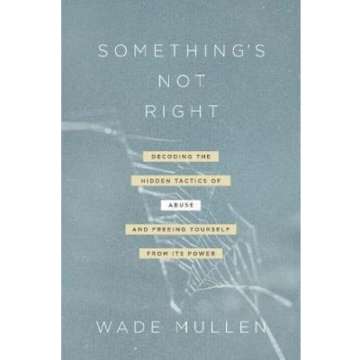 Afbeelding van Something&#039;s Not Right: Decoding the Hidden Tactics of Abuse And Freeing Yourself from Its Power