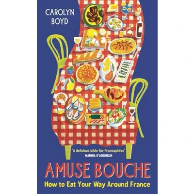 Afbeelding van Amuse Bouche: How to Eat Your Way Around France