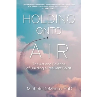 Afbeelding van Holding Onto Air: The Art and Science of Building a Resilient Spirit