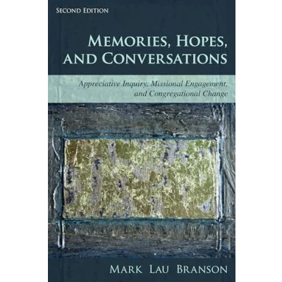 Afbeelding van Memories, Hopes, and Conversations: Appreciative Inquiry, Missional Engagement, Congregational Change