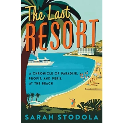 Afbeelding van the Last Resort: A Chronicle of Paradise, Profit, and Peril at Beach