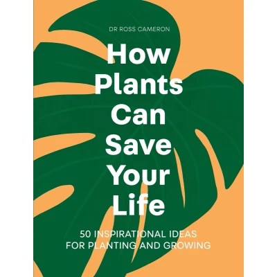 Afbeelding van How Plants Can Save Your Life: 50 Inspirational Ideas for Planting and Growing